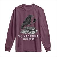 Yes I Realy Do Need All These Books Long Sleeve Shirt Raven Book Lover - Wonder Print Shop