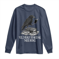 Yes I Realy Do Need All These Books Long Sleeve Shirt Raven Book Lover - Wonder Print Shop