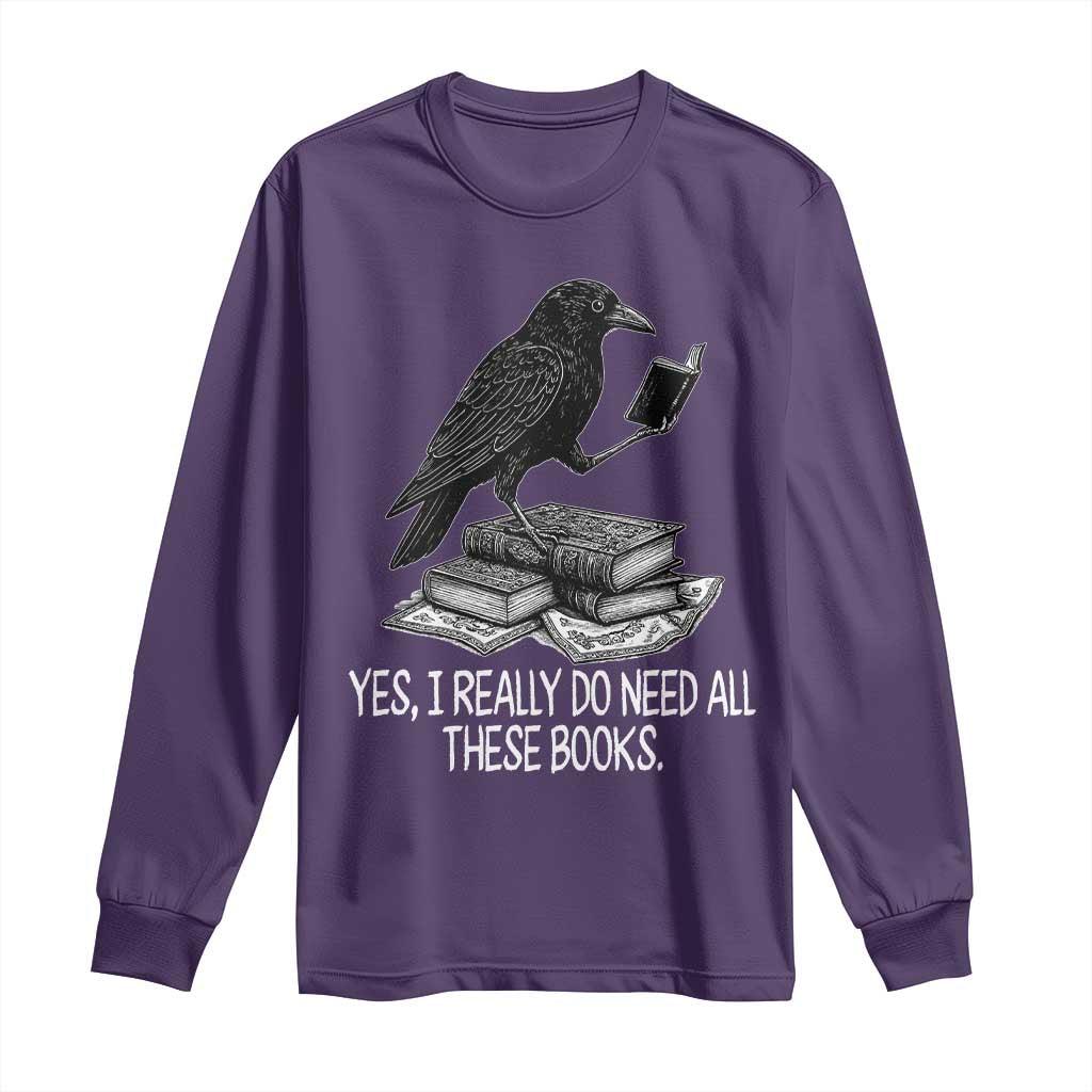 Yes I Realy Do Need All These Books Long Sleeve Shirt Raven Book Lover - Wonder Print Shop