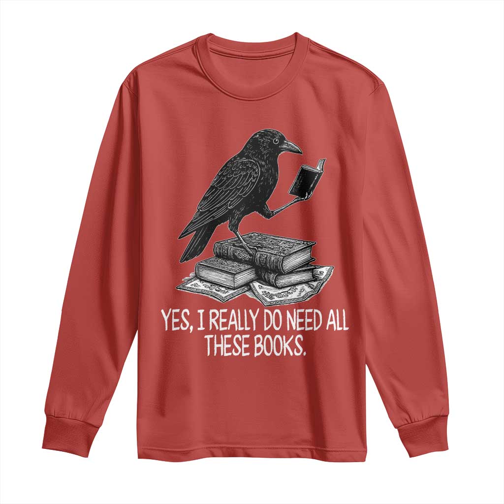Yes I Realy Do Need All These Books Long Sleeve Shirt Raven Book Lover - Wonder Print Shop