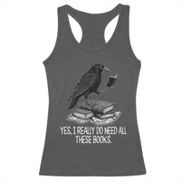Yes I Realy Do Need All These Books Racerback Tank Top Raven Book Lover - Wonder Print Shop