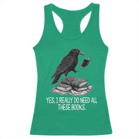 Yes I Realy Do Need All These Books Racerback Tank Top Raven Book Lover - Wonder Print Shop