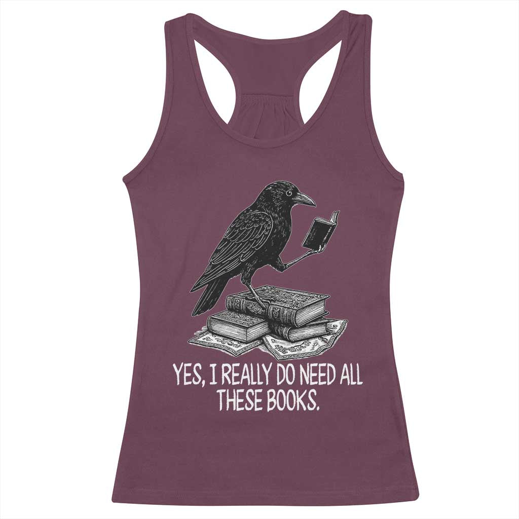 Yes I Realy Do Need All These Books Racerback Tank Top Raven Book Lover - Wonder Print Shop