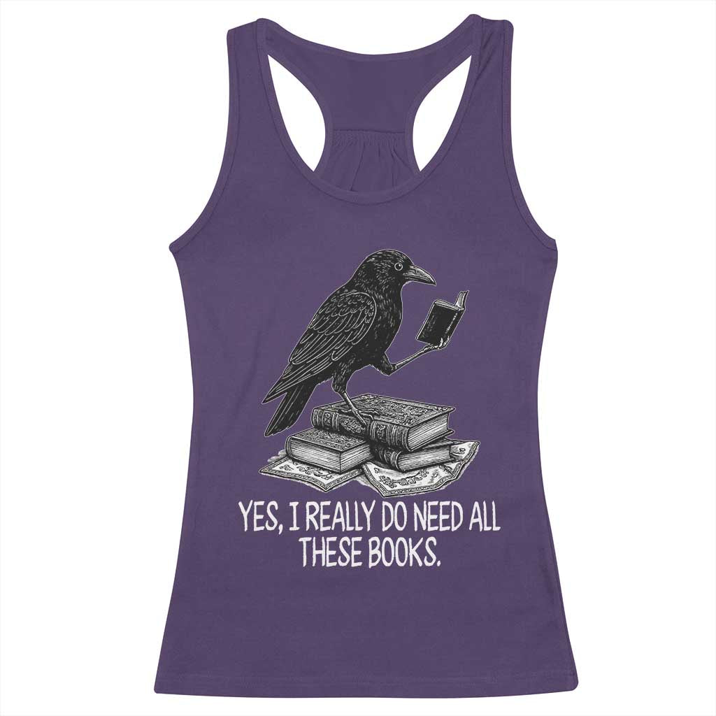 Yes I Realy Do Need All These Books Racerback Tank Top Raven Book Lover - Wonder Print Shop