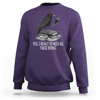 Yes I Realy Do Need All These Books Sweatshirt Raven Book Lover - Wonder Print Shop