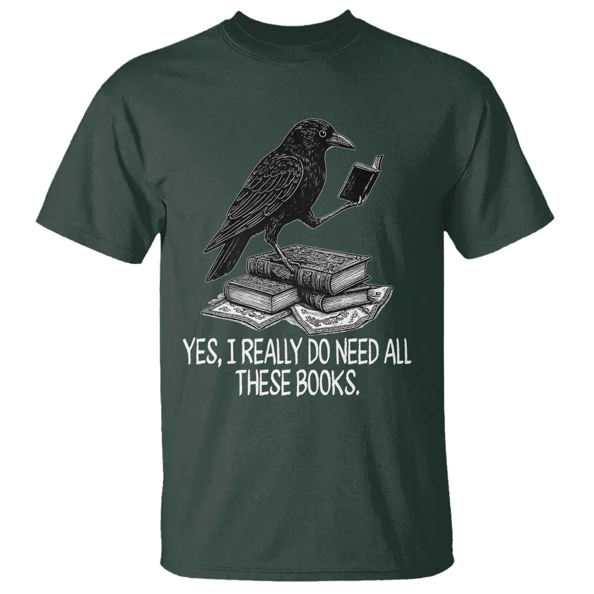 Yes I Realy Do Need All These Books T Shirt Raven Book Lover - Wonder Print Shop