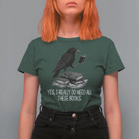 Yes I Realy Do Need All These Books T Shirt For Women Raven Book Lover - Wonder Print Shop