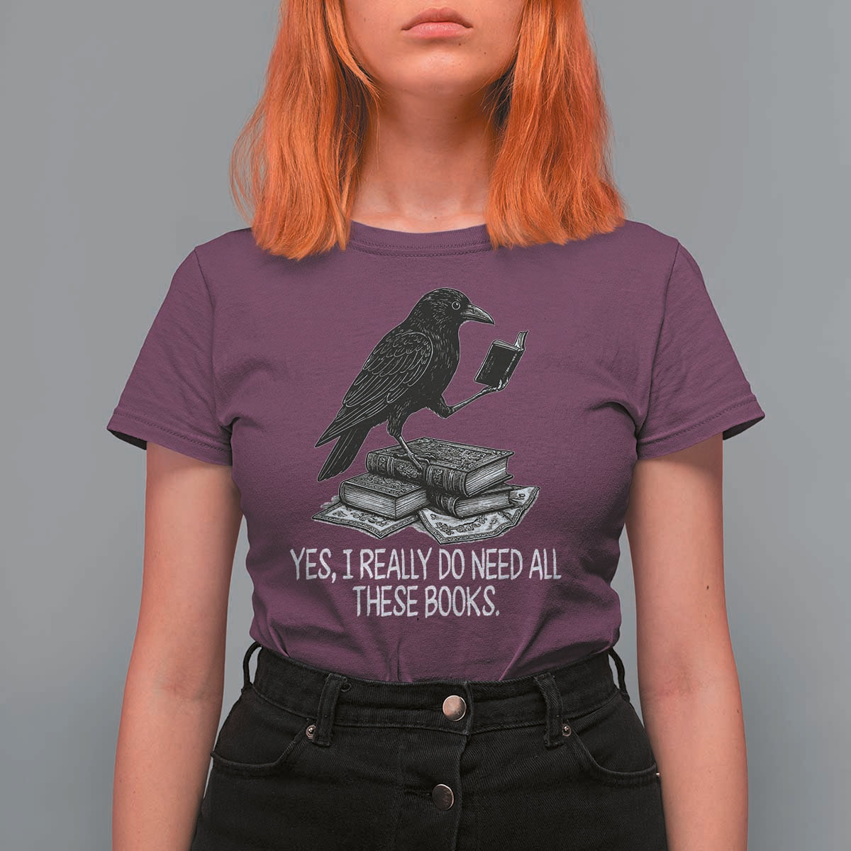 Yes I Realy Do Need All These Books T Shirt For Women Raven Book Lover - Wonder Print Shop
