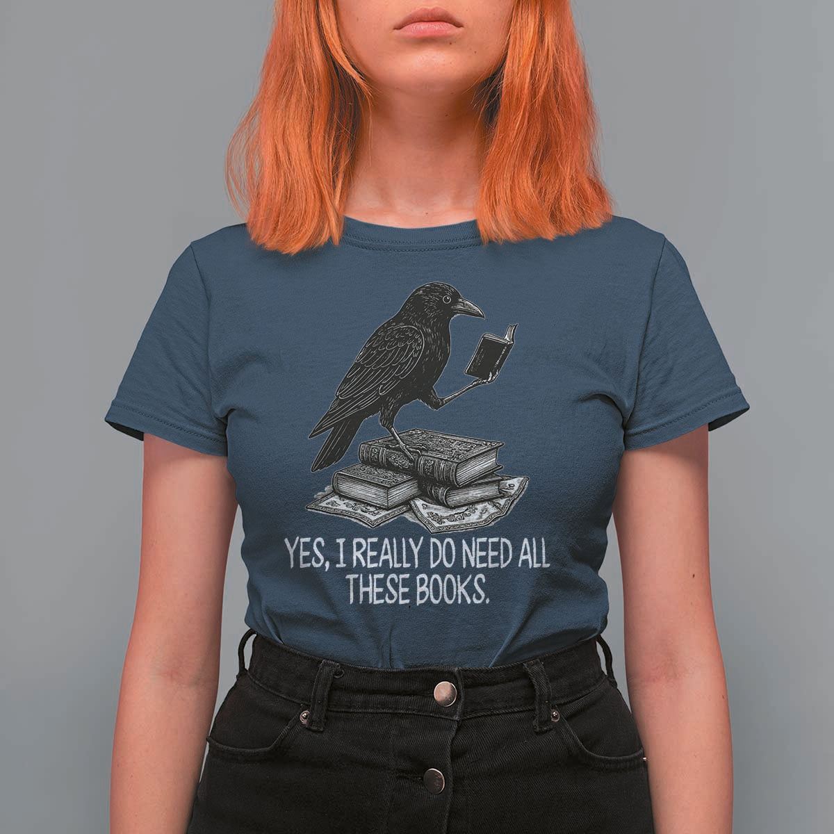 Yes I Realy Do Need All These Books T Shirt For Women Raven Book Lover - Wonder Print Shop