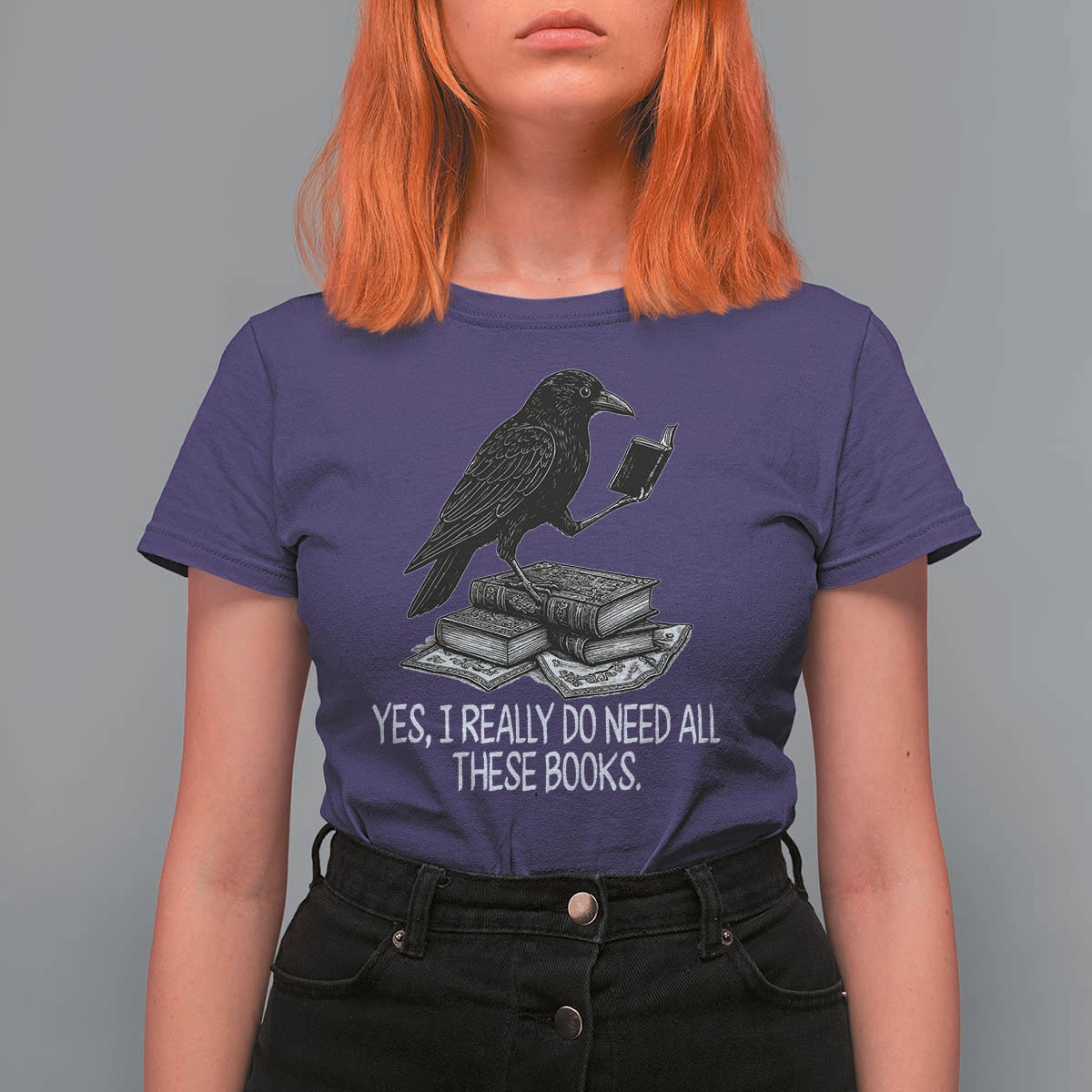 Yes I Realy Do Need All These Books T Shirt For Women Raven Book Lover - Wonder Print Shop