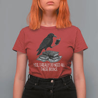Yes I Realy Do Need All These Books T Shirt For Women Raven Book Lover - Wonder Print Shop
