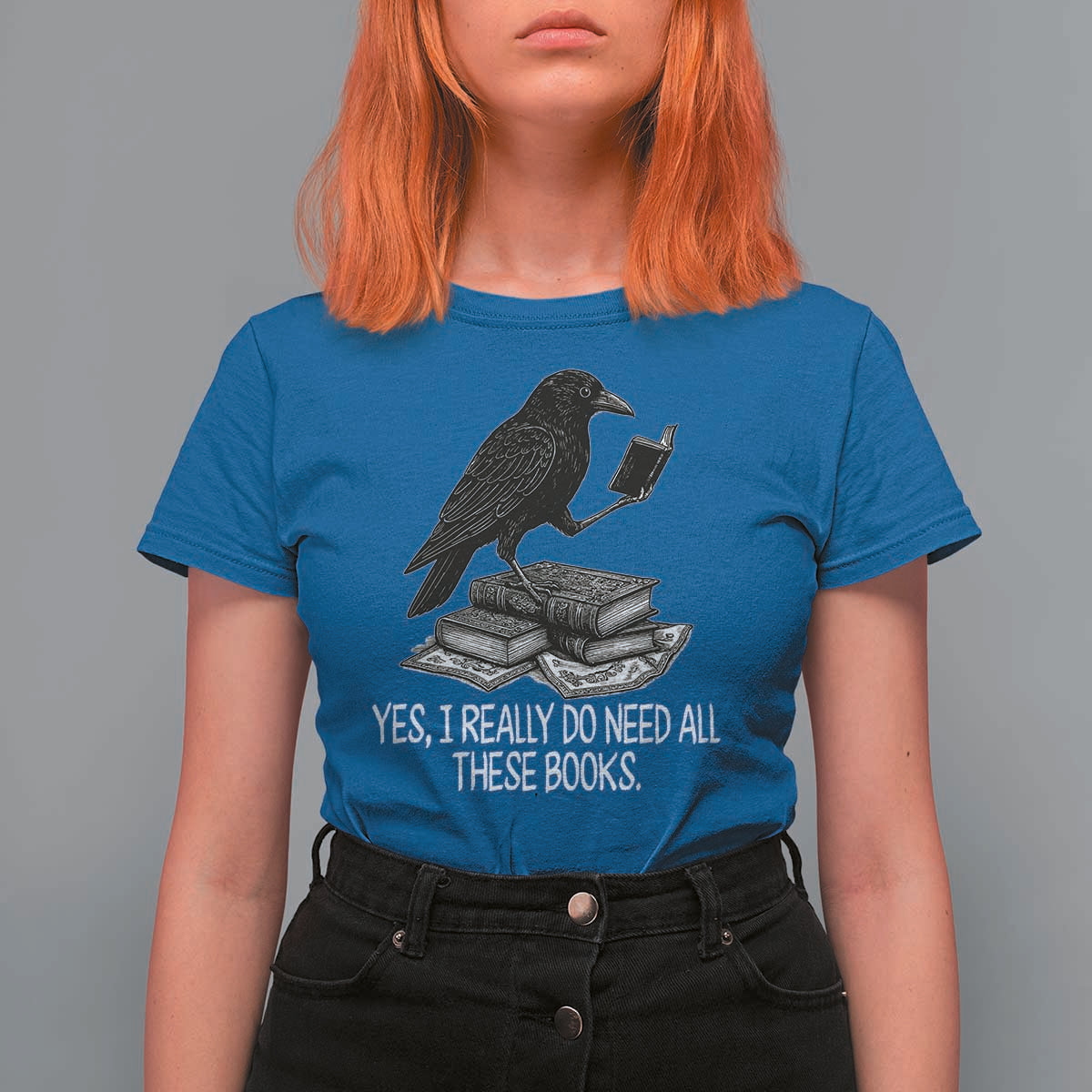 Yes I Realy Do Need All These Books T Shirt For Women Raven Book Lover - Wonder Print Shop