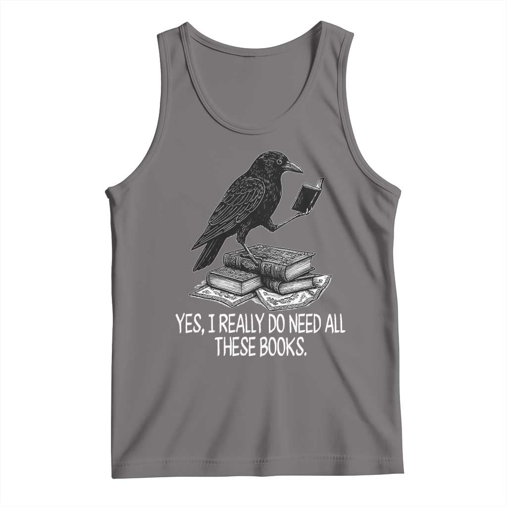 Yes I Realy Do Need All These Books Tank Top Raven Book Lover - Wonder Print Shop
