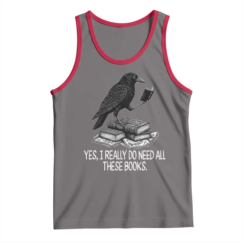 Yes I Realy Do Need All These Books Tank Top Raven Book Lover - Wonder Print Shop