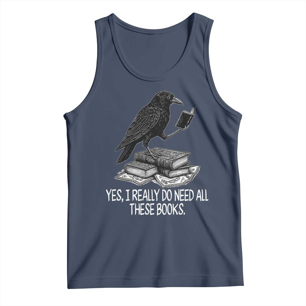 Yes I Realy Do Need All These Books Tank Top Raven Book Lover - Wonder Print Shop