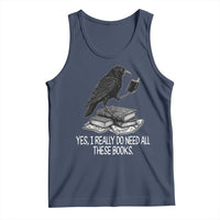 Yes I Realy Do Need All These Books Tank Top Raven Book Lover - Wonder Print Shop