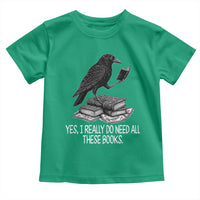 Yes I Realy Do Need All These Books Toddler T Shirt Raven Book Lover - Wonder Print Shop