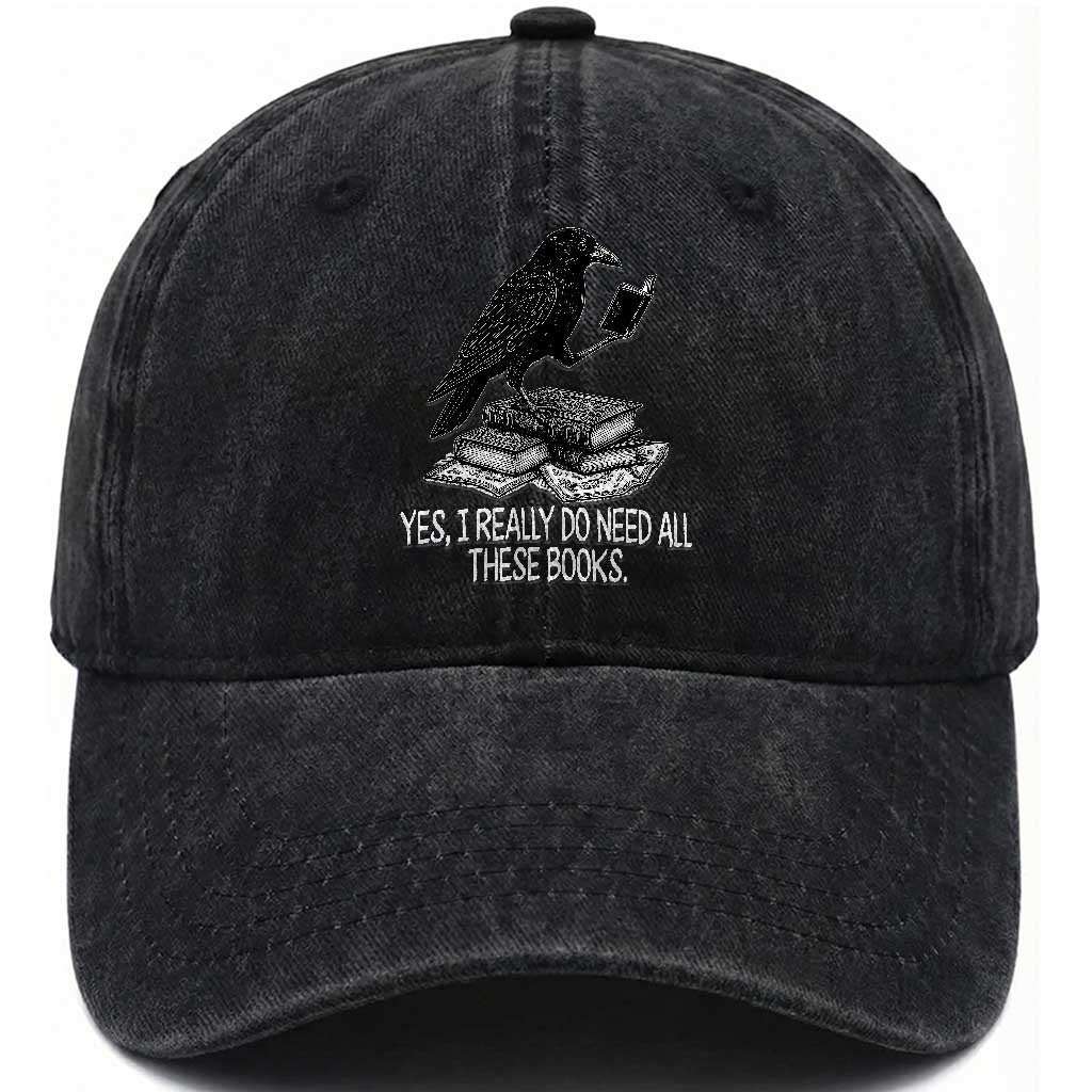 Yes I Realy Do Need All These Books Washed Cotton Baseball Cap Raven Book Lover