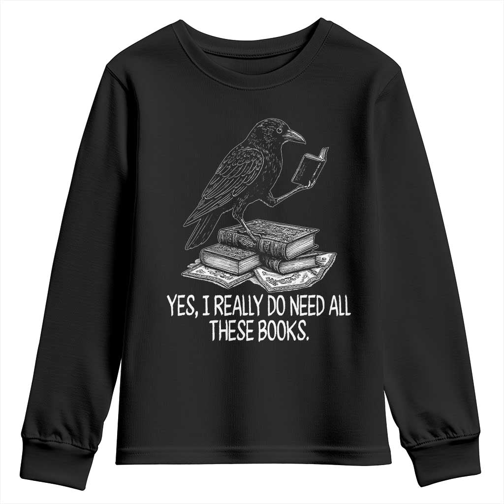 Yes I Realy Do Need All These Books Youth Sweatshirt Raven Book Lover - Wonder Print Shop