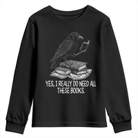 Yes I Realy Do Need All These Books Youth Sweatshirt Raven Book Lover - Wonder Print Shop