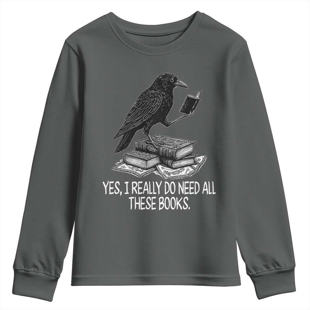 Yes I Realy Do Need All These Books Youth Sweatshirt Raven Book Lover - Wonder Print Shop