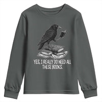 Yes I Realy Do Need All These Books Youth Sweatshirt Raven Book Lover - Wonder Print Shop