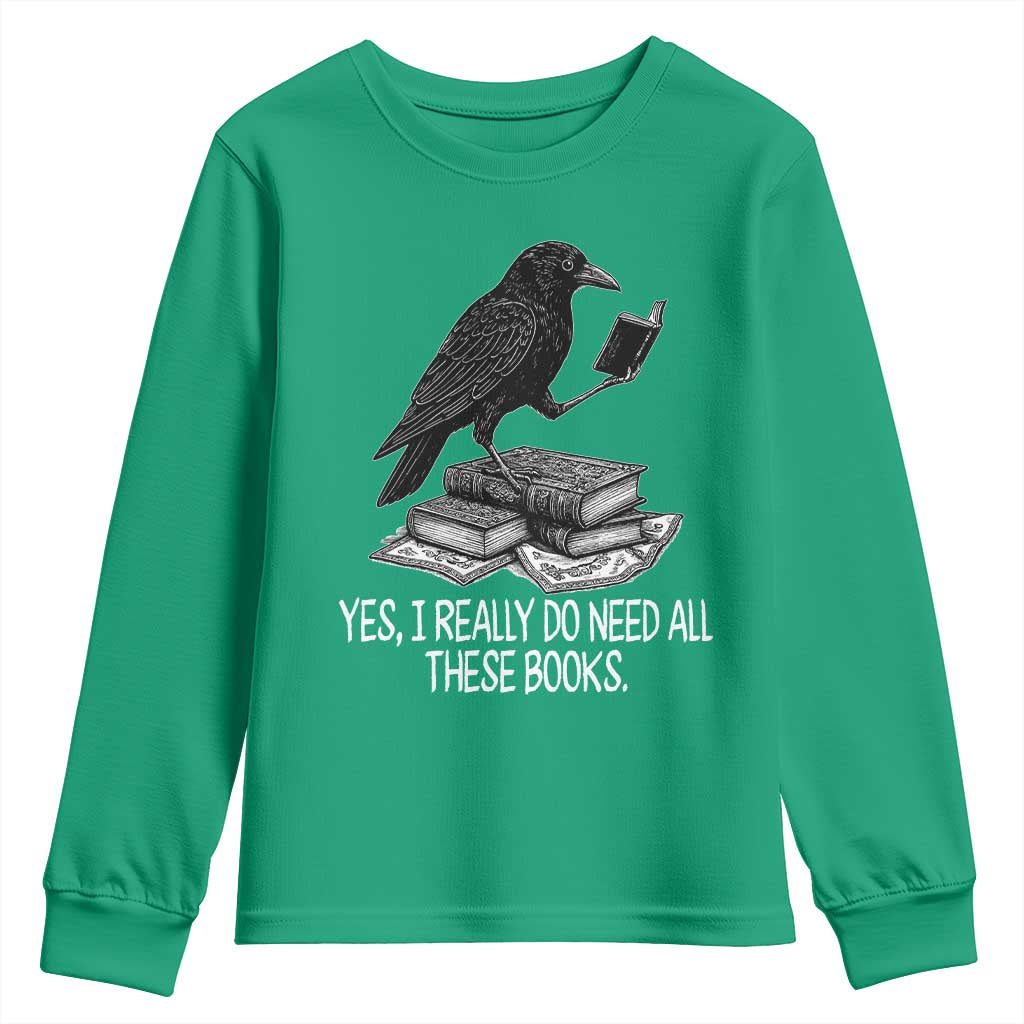 Yes I Realy Do Need All These Books Youth Sweatshirt Raven Book Lover - Wonder Print Shop