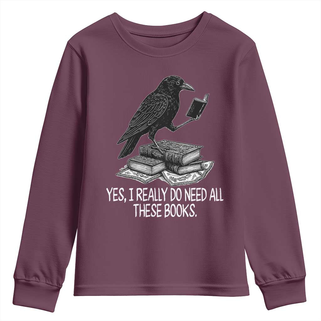 Yes I Realy Do Need All These Books Youth Sweatshirt Raven Book Lover - Wonder Print Shop