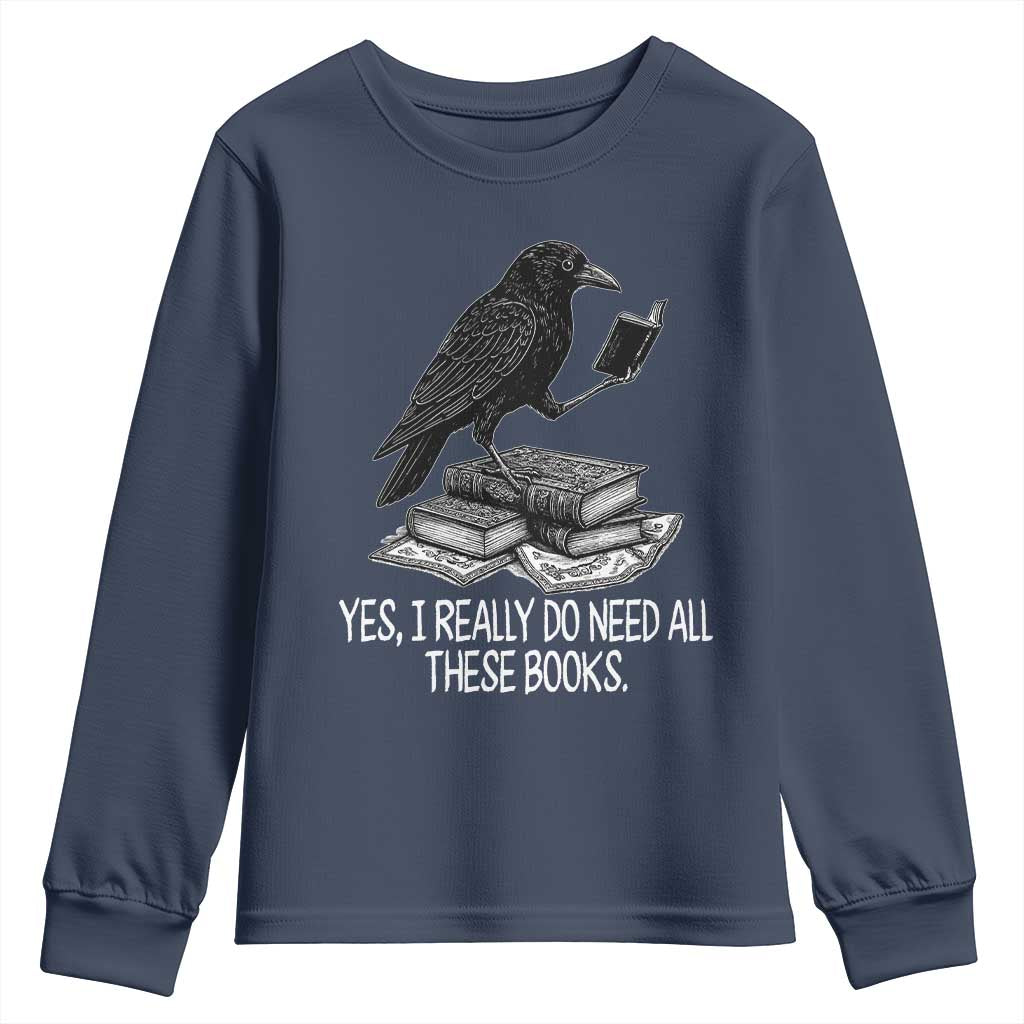 Yes I Realy Do Need All These Books Youth Sweatshirt Raven Book Lover - Wonder Print Shop