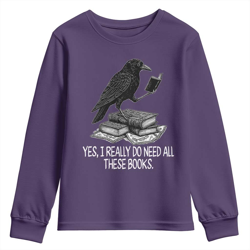Yes I Realy Do Need All These Books Youth Sweatshirt Raven Book Lover - Wonder Print Shop
