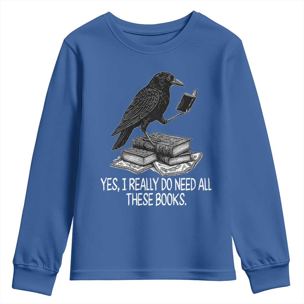 Yes I Realy Do Need All These Books Youth Sweatshirt Raven Book Lover - Wonder Print Shop