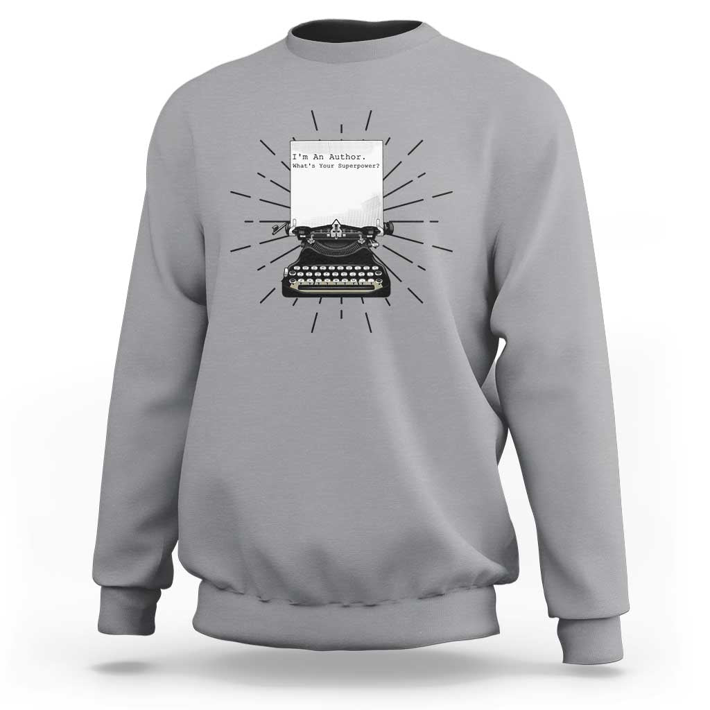 Funny Typewriter Sweatshirt I Am An Author What Is Your Superpower - Wonder Print Shop