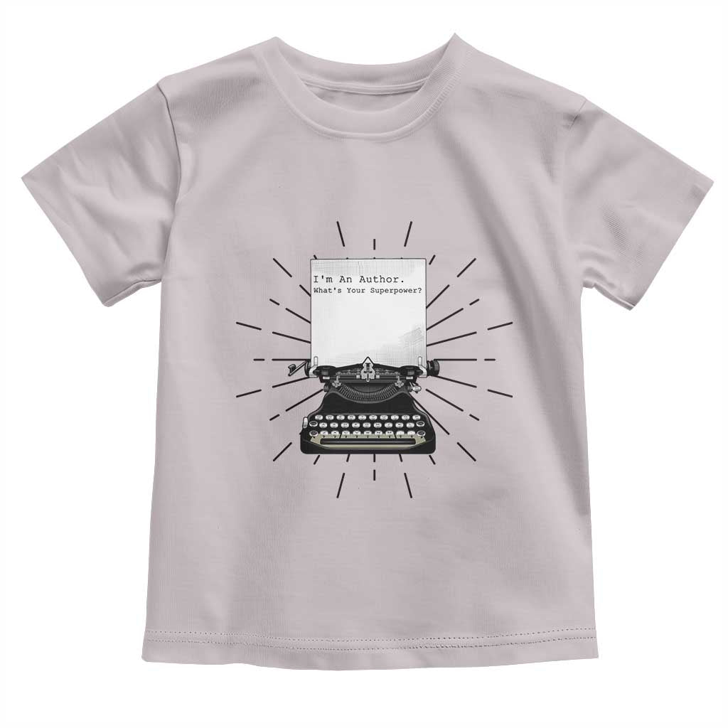 Funny Typewriter Toddler T Shirt I Am An Author What Is Your Superpower - Wonder Print Shop