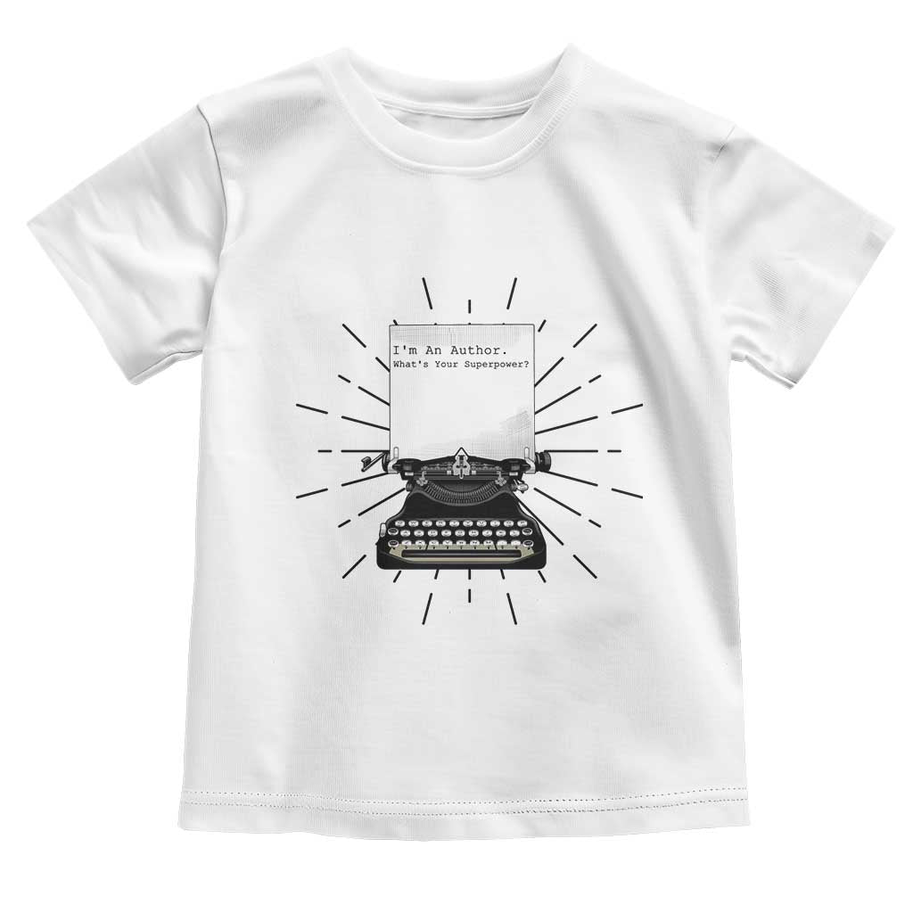 Funny Typewriter Toddler T Shirt I Am An Author What Is Your Superpower - Wonder Print Shop
