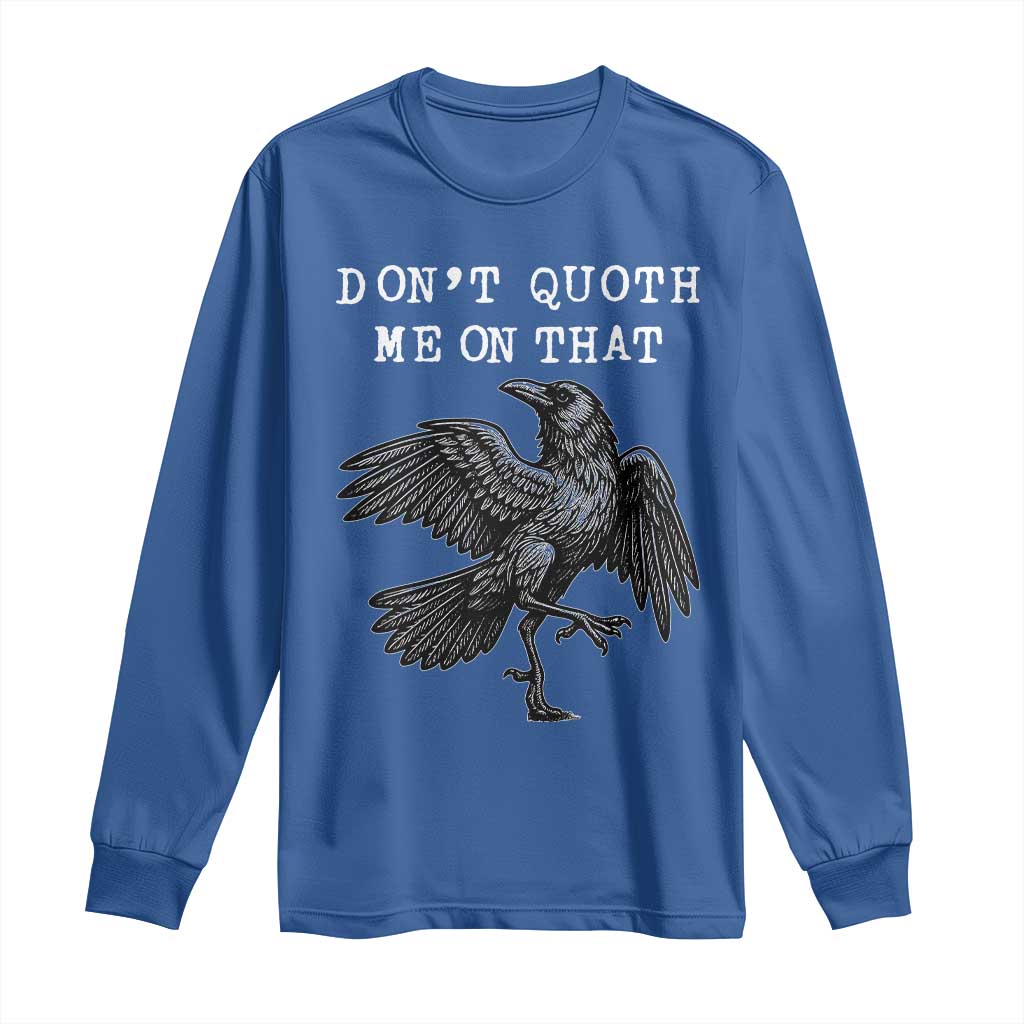 Funny Literary Long Sleeve Shirt Do Not Quoth Me On That - Wonder Print Shop