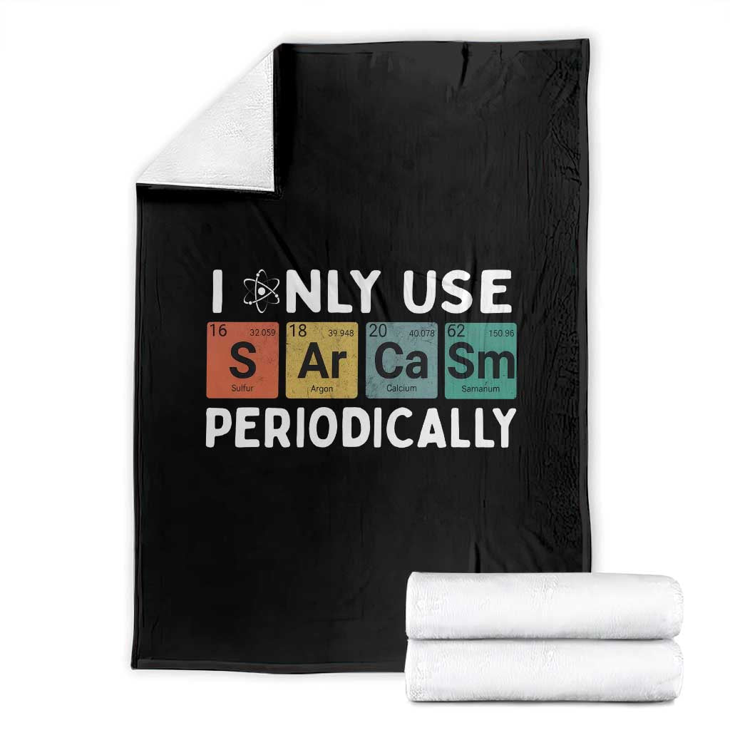 Funny Chemistry Sarcastic Throw Blanket I Only Use Sarcasm Periodically - Wonder Print Shop
