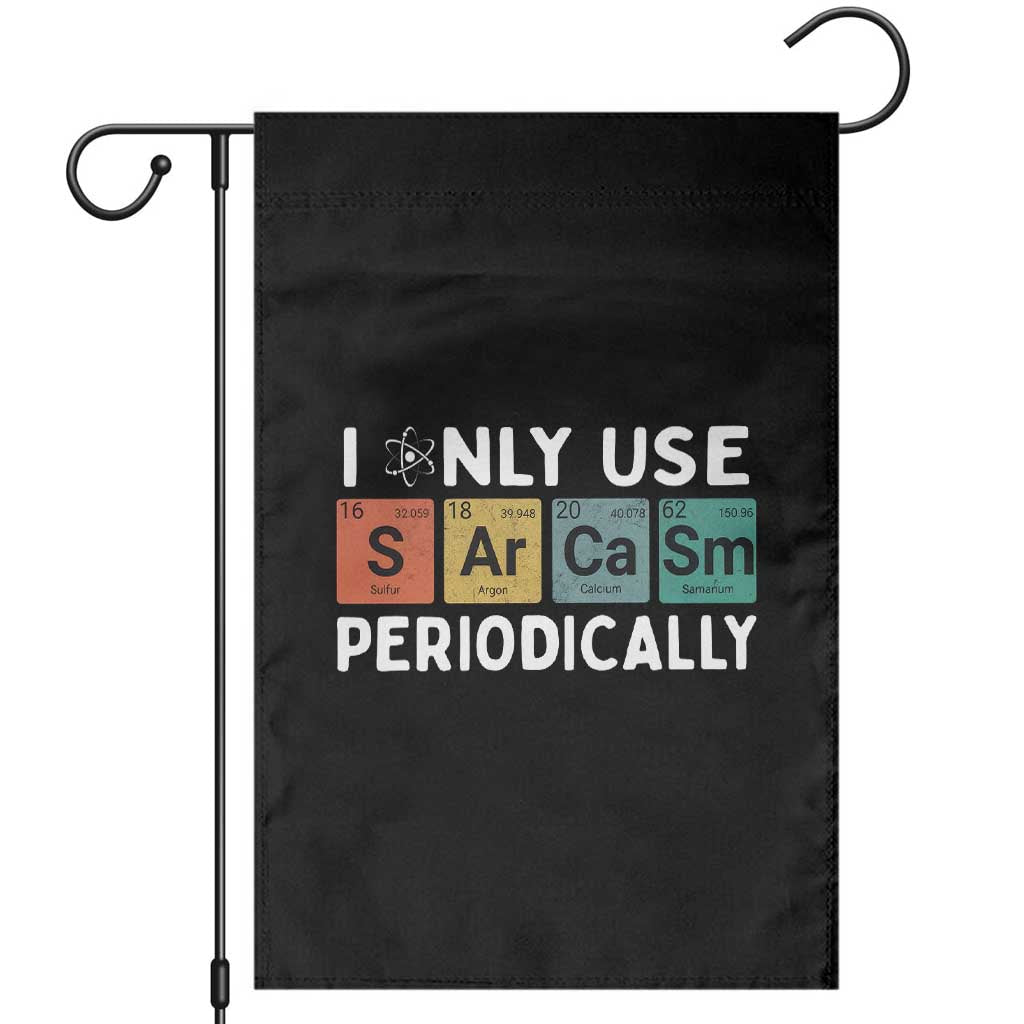 Funny Chemistry Sarcastic Garden Flag I Only Use Sarcasm Periodically - Wonder Print Shop