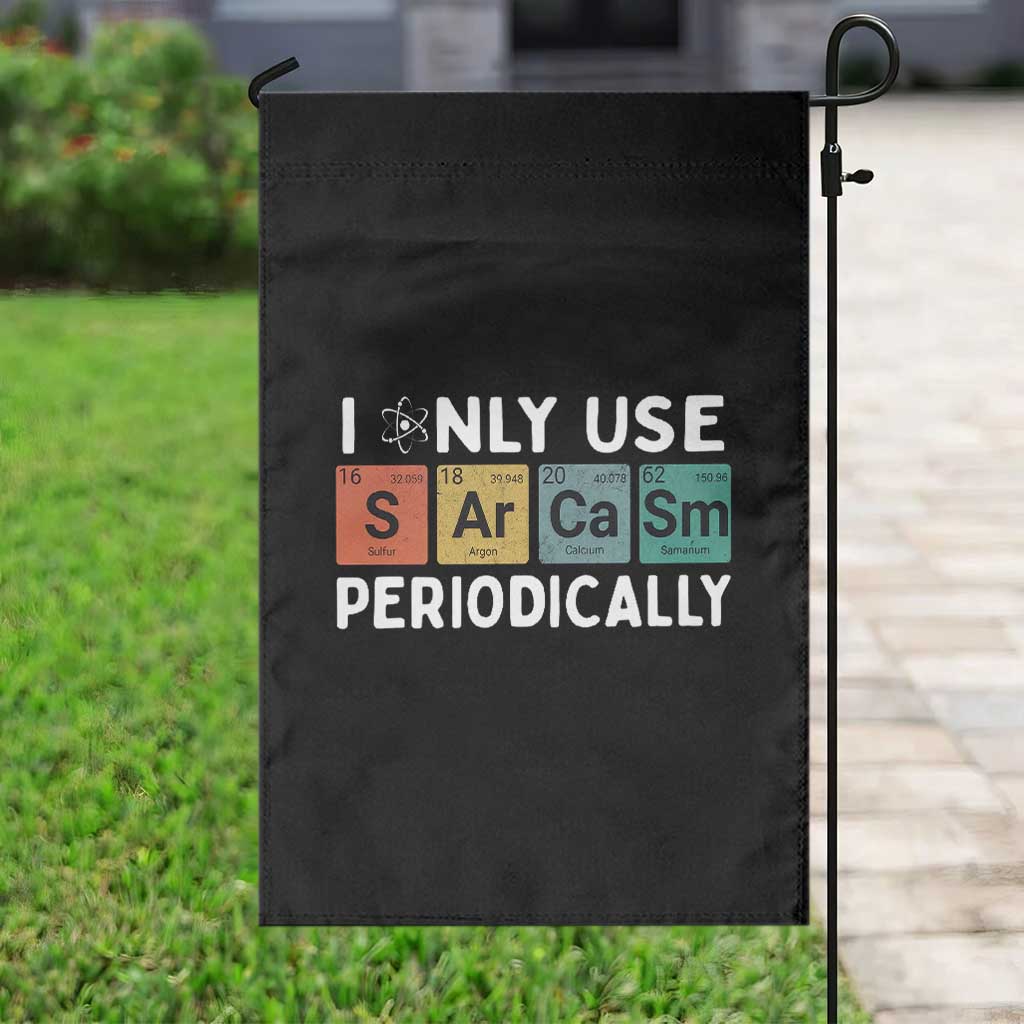 Funny Chemistry Sarcastic Garden Flag I Only Use Sarcasm Periodically - Wonder Print Shop
