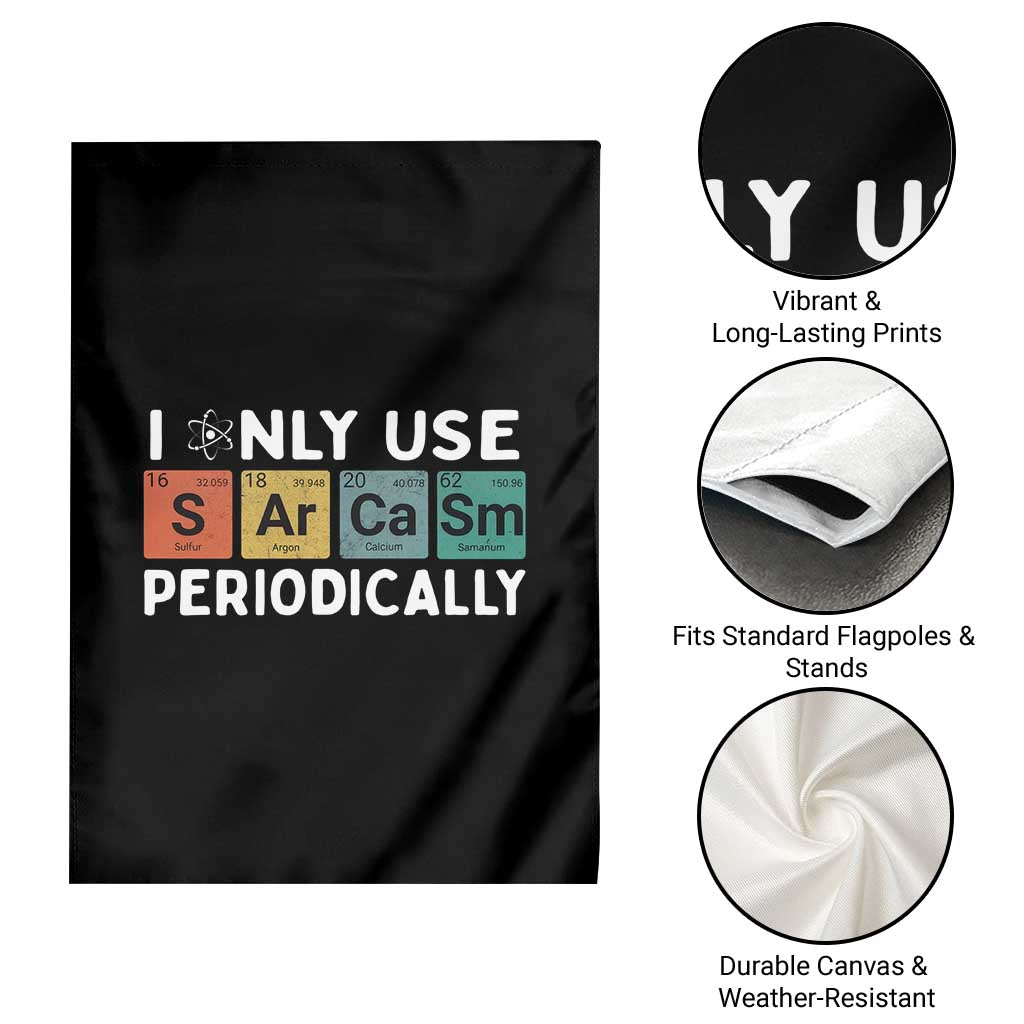 Funny Chemistry Sarcastic Garden Flag I Only Use Sarcasm Periodically - Wonder Print Shop