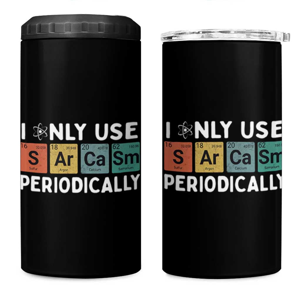 Funny Chemistry Sarcastic 4 in 1 Can Cooler Tumbler I Only Use Sarcasm Periodically - Wonder Print Shop