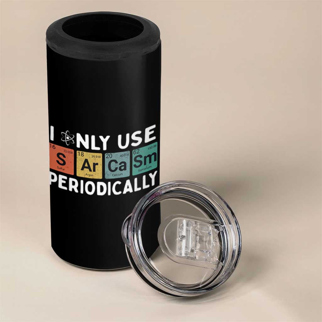 Funny Chemistry Sarcastic 4 in 1 Can Cooler Tumbler I Only Use Sarcasm Periodically - Wonder Print Shop