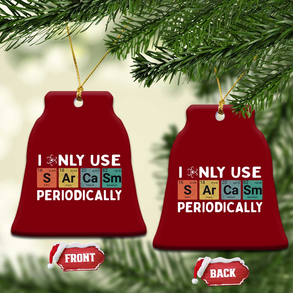 Funny Chemistry Sarcastic Ceramic Ornament I Only Use Sarcasm Periodically - Wonder Print Shop