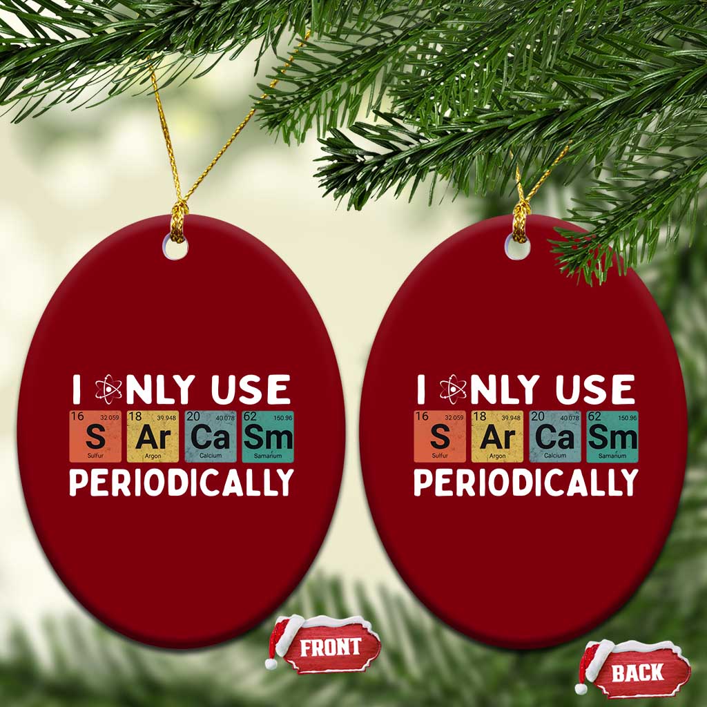 Funny Chemistry Sarcastic Ceramic Ornament I Only Use Sarcasm Periodically - Wonder Print Shop