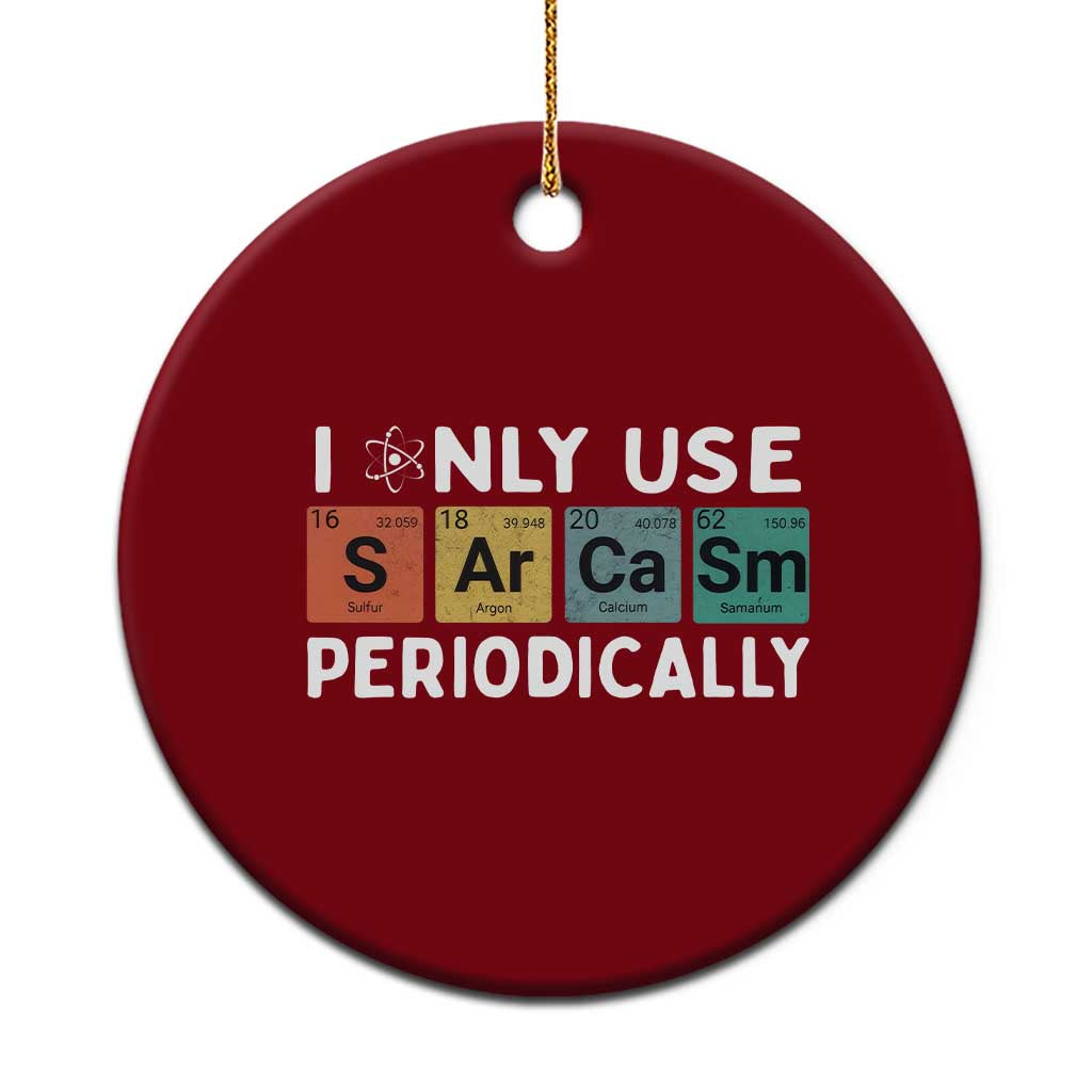 Funny Chemistry Sarcastic Ceramic Ornament I Only Use Sarcasm Periodically - Wonder Print Shop