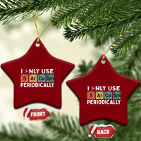 Funny Chemistry Sarcastic Ceramic Ornament I Only Use Sarcasm Periodically - Wonder Print Shop