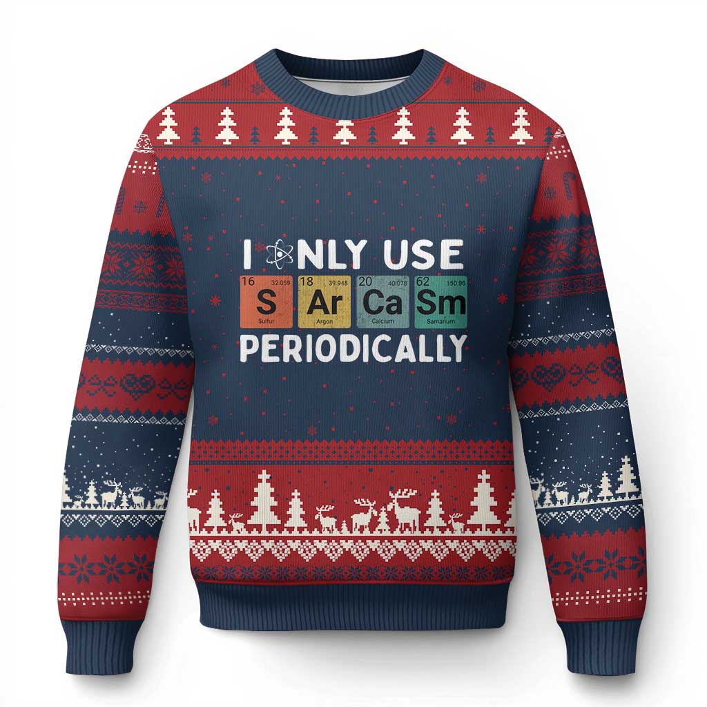 Funny Chemistry Sarcastic Ugly Christmas Sweater I Only Use Sarcasm Periodically - Wonder Print Shop