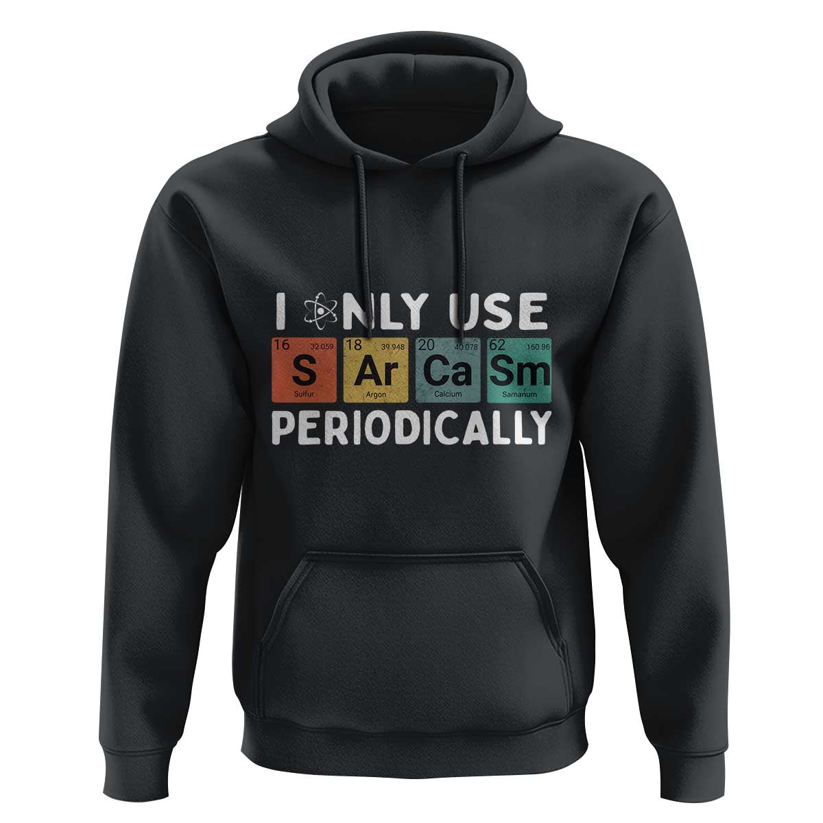 Funny Chemistry Sarcastic Hoodie I Only Use Sarcasm Periodically - Wonder Print Shop