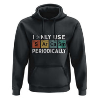 Funny Chemistry Sarcastic Hoodie I Only Use Sarcasm Periodically - Wonder Print Shop