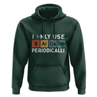 Funny Chemistry Sarcastic Hoodie I Only Use Sarcasm Periodically - Wonder Print Shop