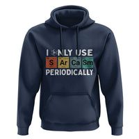 Funny Chemistry Sarcastic Hoodie I Only Use Sarcasm Periodically - Wonder Print Shop